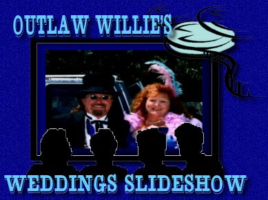 Outlaw Willie's Wedding Slideshow Click Me! jpg